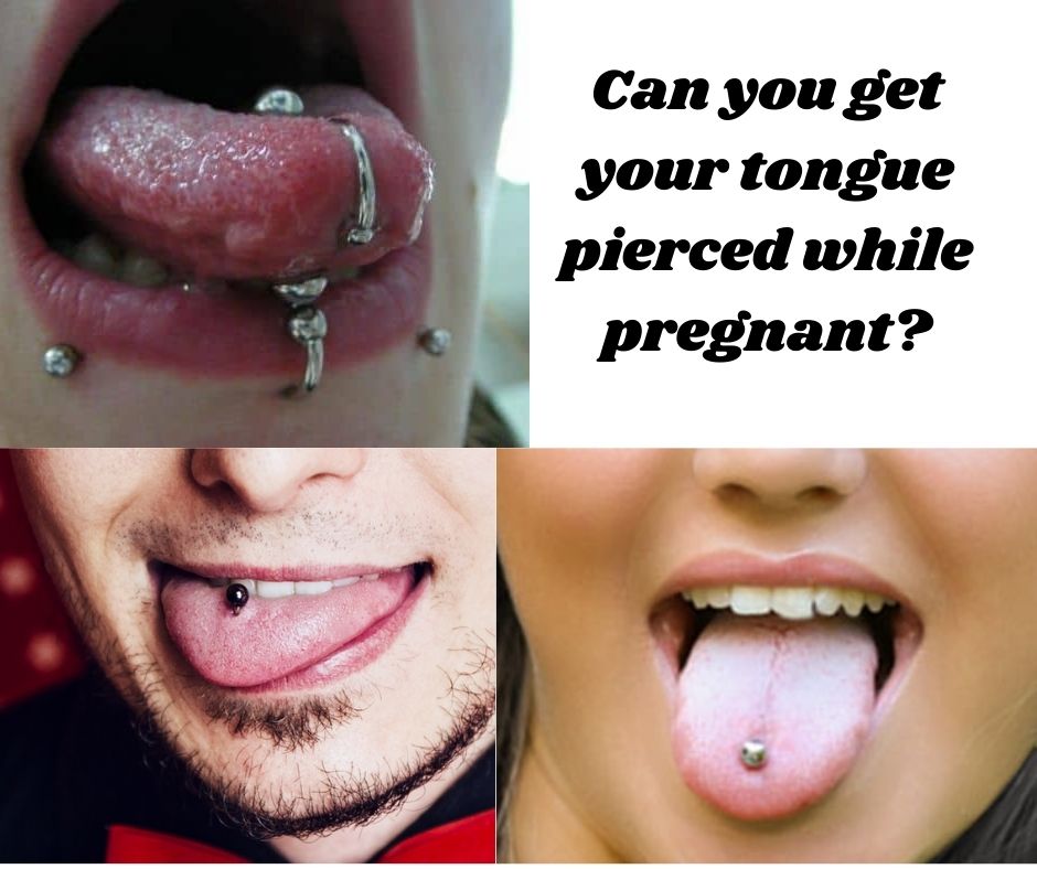 Can you get your tongue pierced while pregnant?