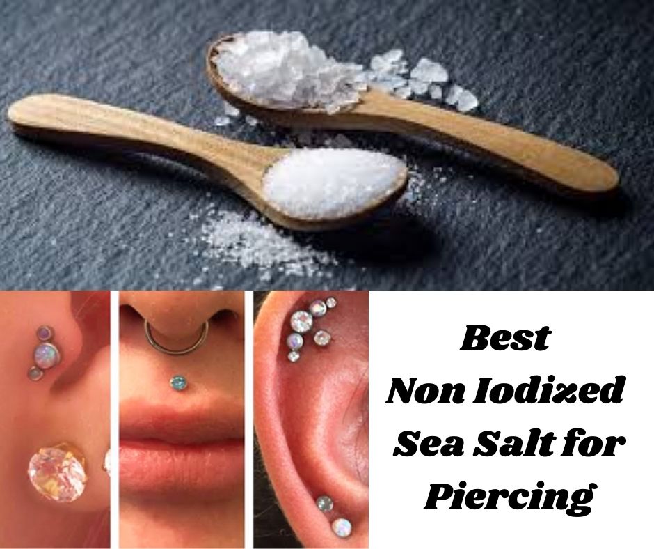 Best Non Iodized Sea Salt for Piercing