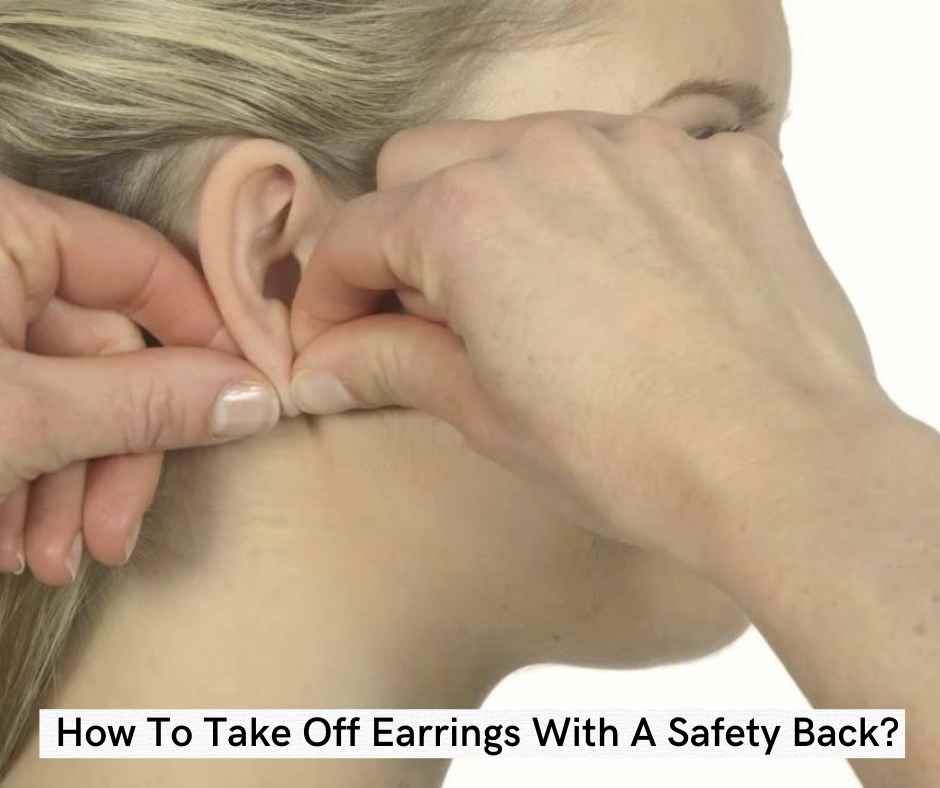 How To Take Off Earrings With A Safety Back? 